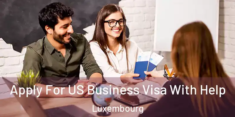  Apply For US Business Visa With Help Luxembourg