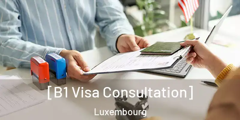  [B1 Visa Consultation] Luxembourg