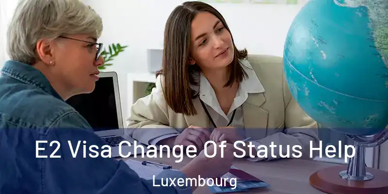  E2 Visa Change Of Status Help Luxembourg