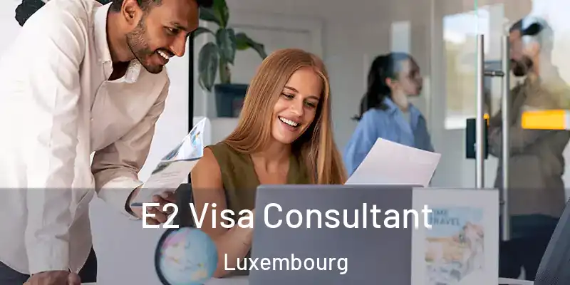  E2 Visa Consultant Luxembourg