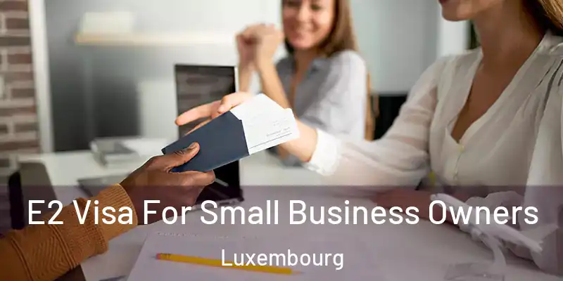  E2 Visa For Small Business Owners Luxembourg