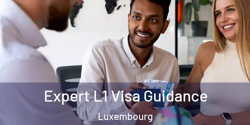  Expert L1 Visa Guidance Luxembourg