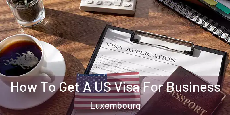  How To Get A US Visa For Business Luxembourg
