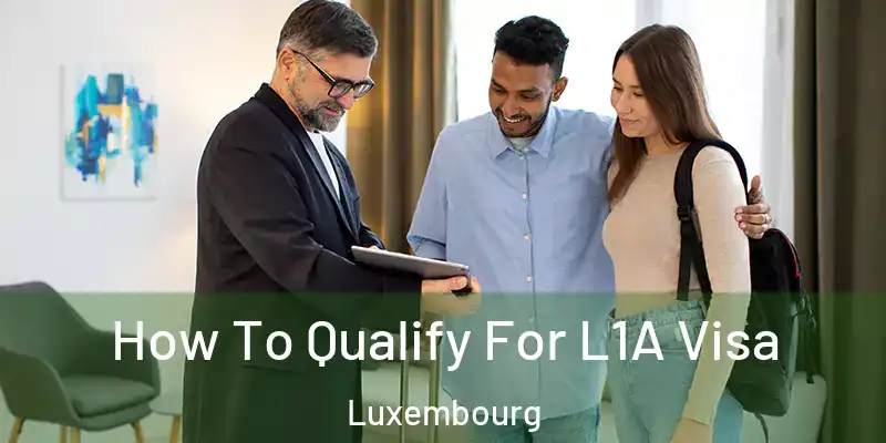  How To Qualify For L1A Visa Luxembourg