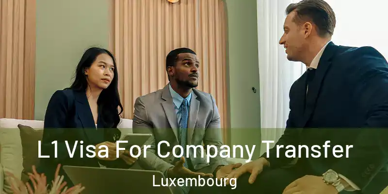  L1 Visa For Company Transfer Luxembourg