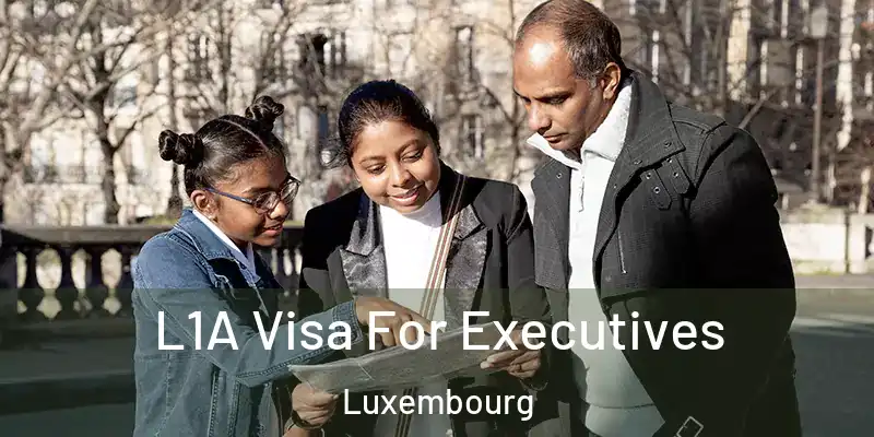  L1A Visa For Executives Luxembourg
