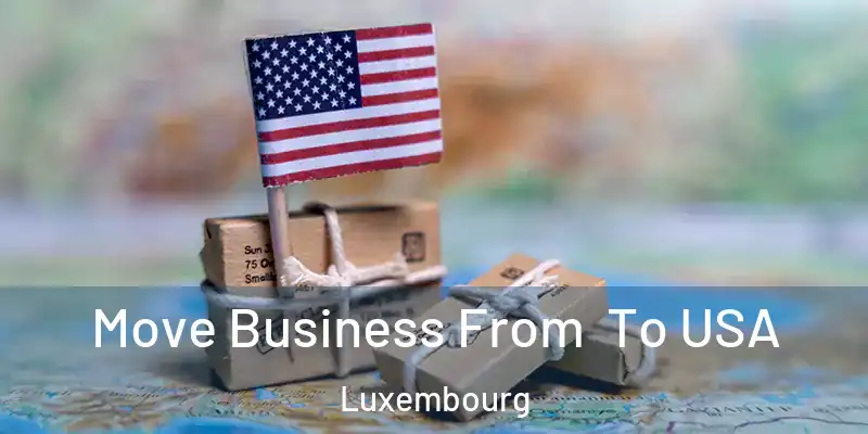  Move Business From To USA Luxembourg