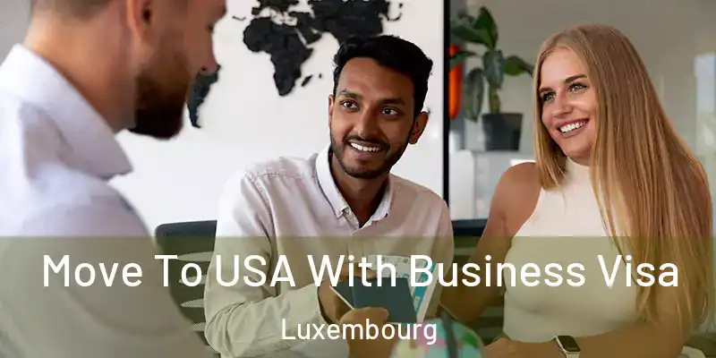  Move To USA With Business Visa Luxembourg