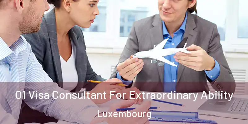  O1 Visa Consultant For Extraordinary Ability Luxembourg