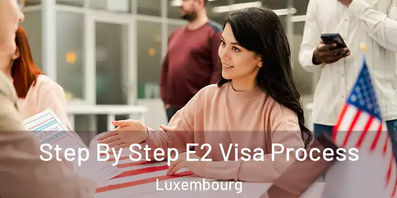  Step By Step E2 Visa Process Luxembourg