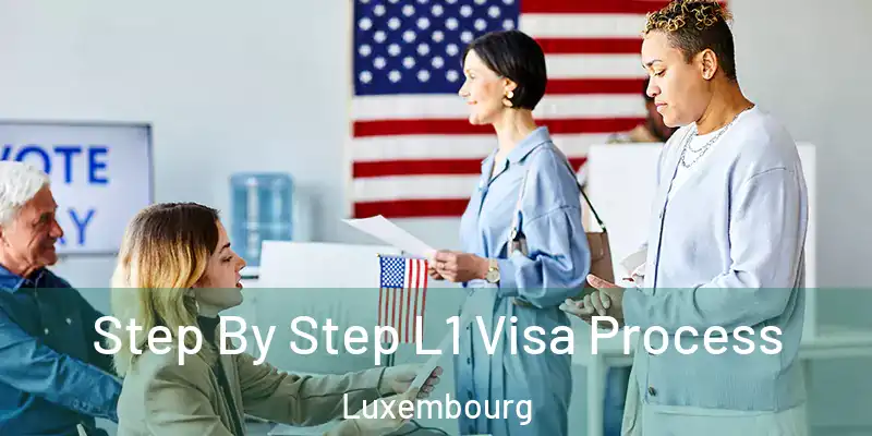  Step By Step L1 Visa Process Luxembourg