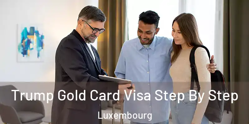  Trump Gold Card Visa Step By Step Luxembourg