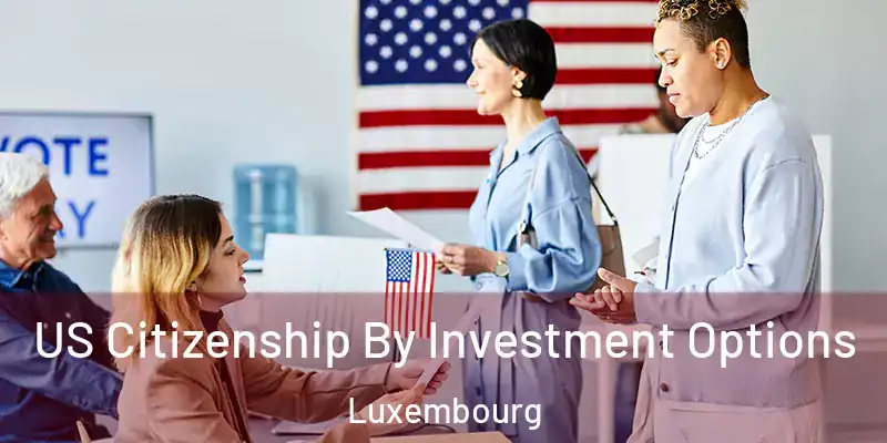  US Citizenship By Investment Options Luxembourg