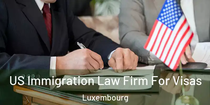  US Immigration Law Firm For Visas Luxembourg