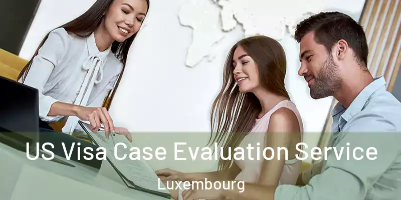  US Visa Case Evaluation Service Luxembourg