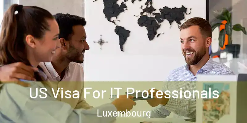  US Visa For IT Professionals Luxembourg