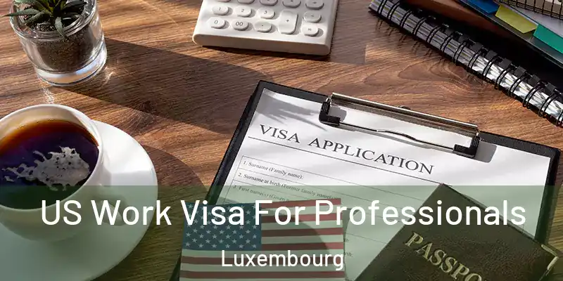  US Work Visa For Professionals Luxembourg