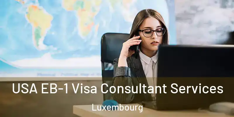  USA EB-1 Visa Consultant Services Luxembourg
